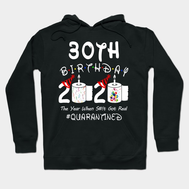 30th Birthday 2020 The Year When Shit Got Real Quarantined Hoodie by Rinte